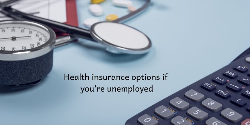 Health insurance options if you're unemployed