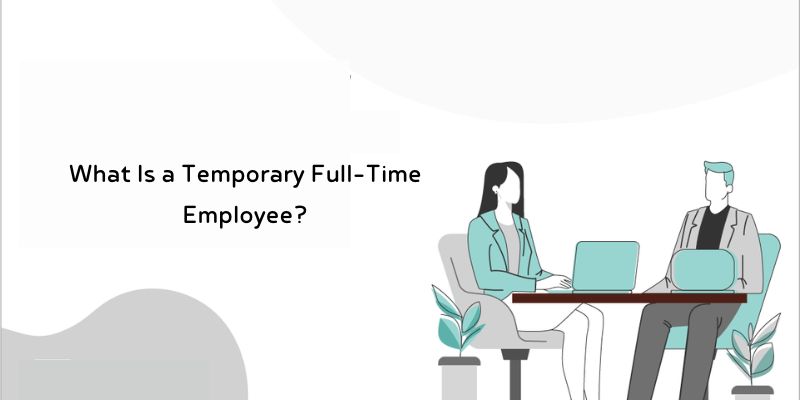 What Is a Temporary Full-Time Employee